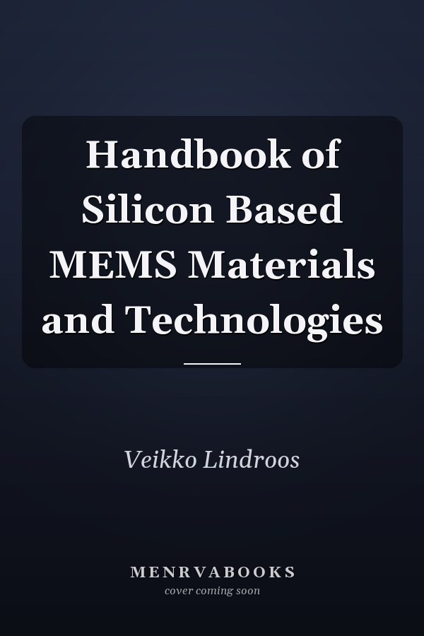 Handbook of Silicon Based MEMS Materials and Technologies
