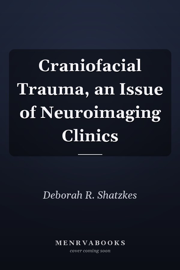 Craniofacial Trauma, an Issue of Neuroimaging Clinics