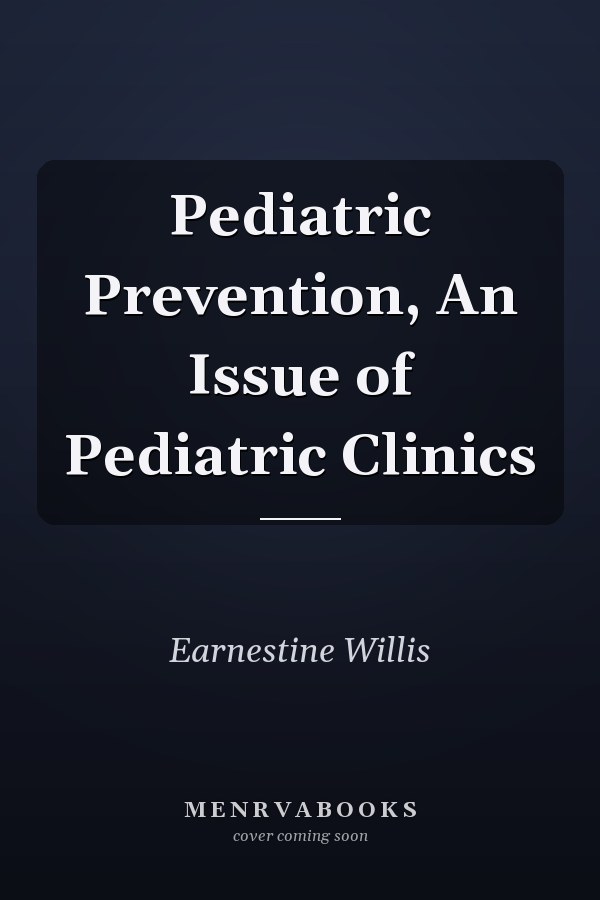 Pediatric Prevention, An Issue of Pediatric Clinics