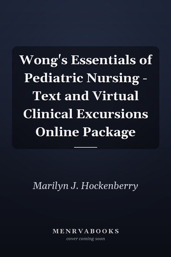 Wong's Essentials of Pediatric Nursing - Text and Virtual Clinical Excursions Online Package