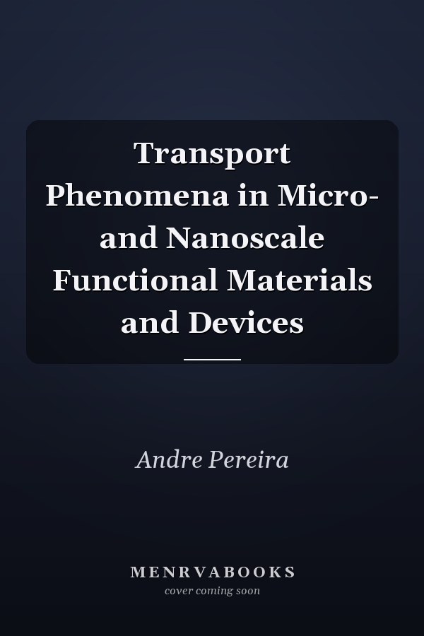 Transport Phenomena in Micro- and Nanoscale Functional Materials and Devices