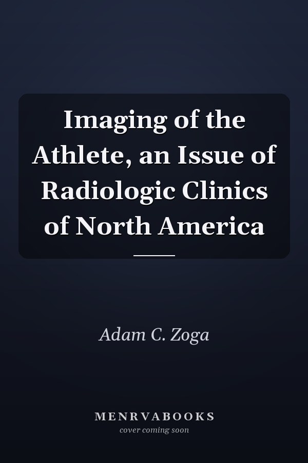 Imaging of the Athlete, an Issue of Radiologic Clinics of North America