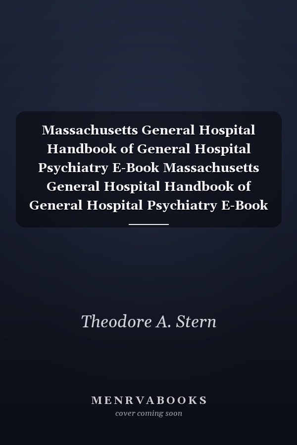 Massachusetts General Hospital Handbook of General Hospital Psychiatry E-Book Massachusetts General Hospital Handbook of General Hospital Psychiatry E-Book