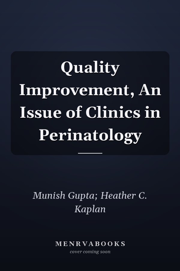 Quality Improvement, An Issue of Clinics in Perinatology
