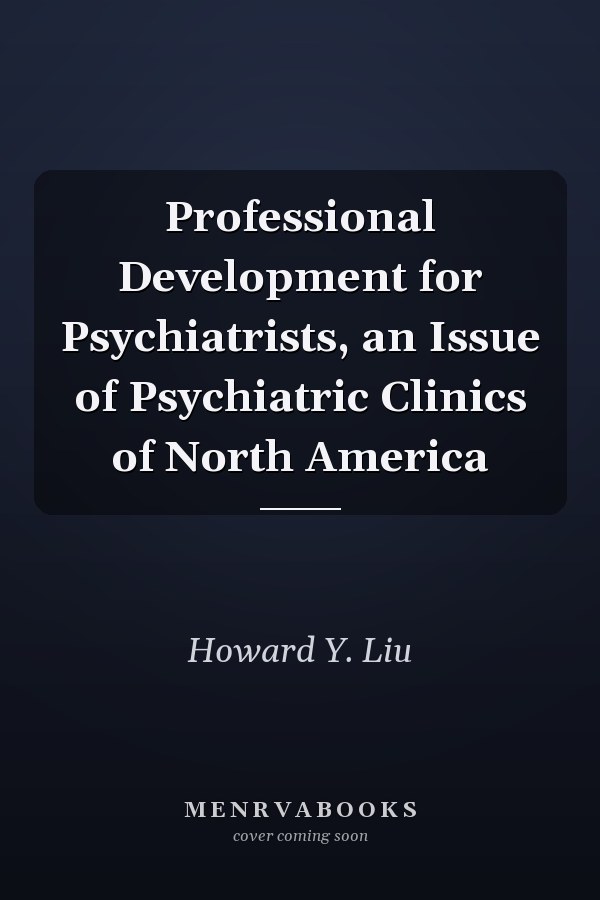 Professional Development for Psychiatrists, an Issue of Psychiatric Clinics of North America