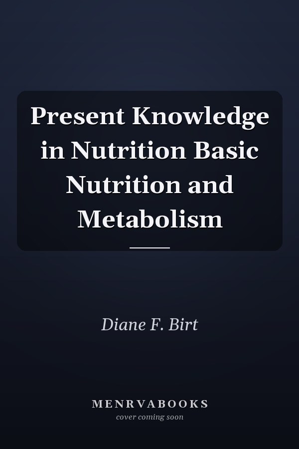 Present Knowledge in Nutrition Basic Nutrition and Metabolism