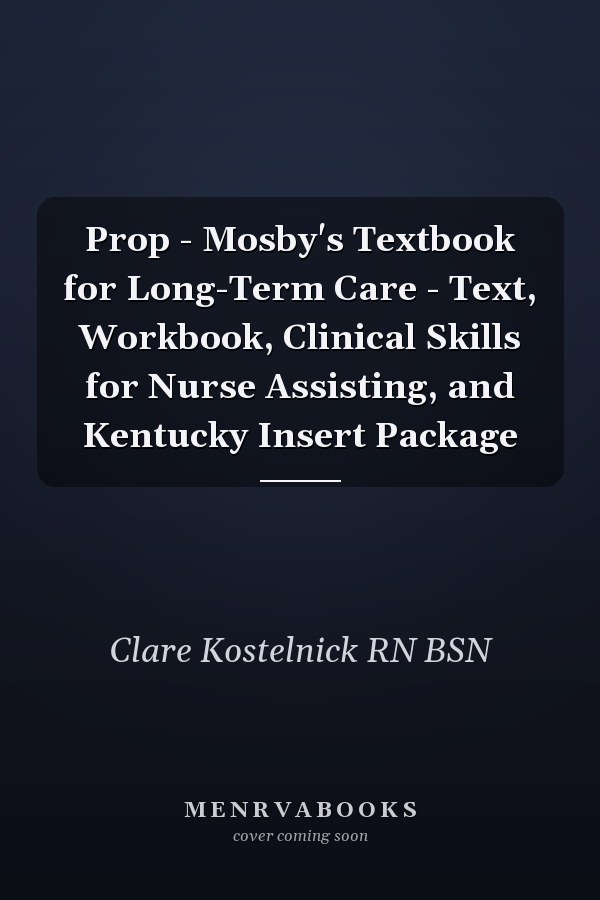 Prop - Mosby's Textbook for Long-Term Care - Text, Workbook, Clinical Skills for Nurse Assisting, and Kentucky Insert Package