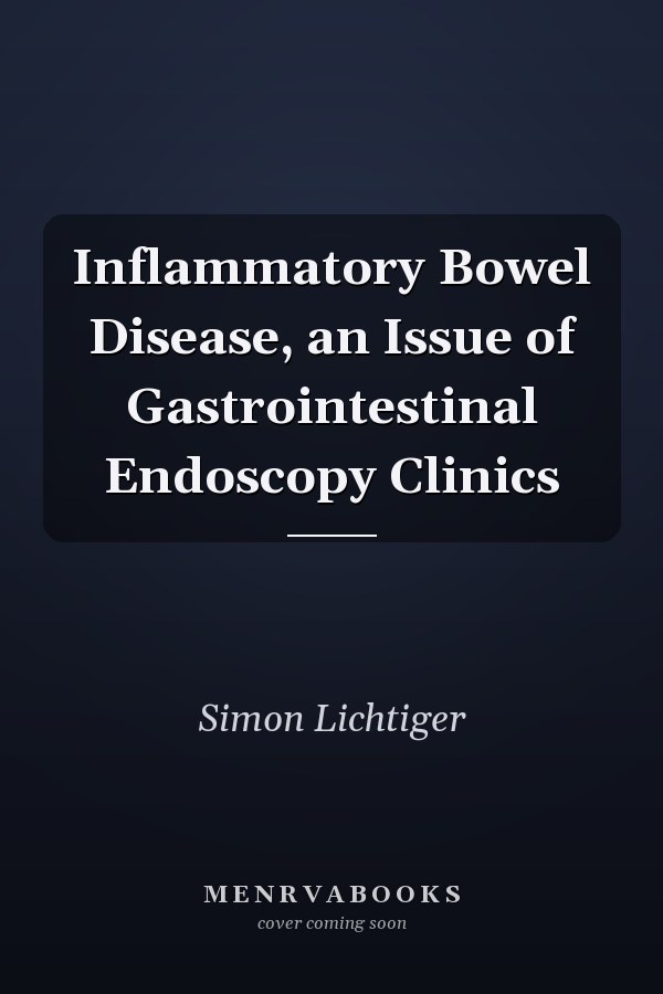 Inflammatory Bowel Disease, an Issue of Gastrointestinal Endoscopy Clinics