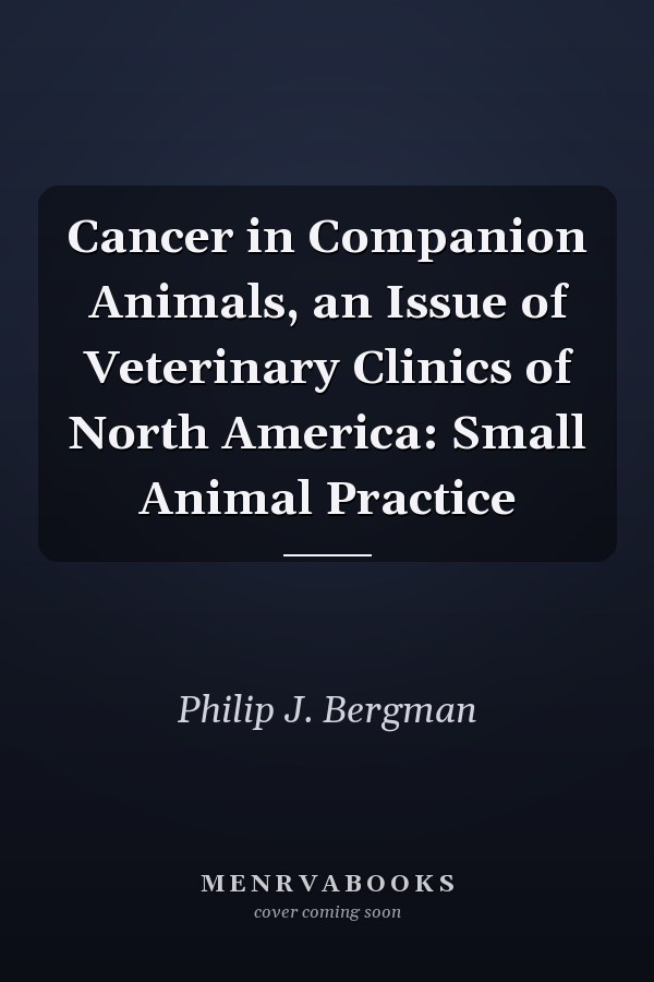 Cancer in Companion Animals, an Issue of Veterinary Clinics of North America: Small Animal Practice