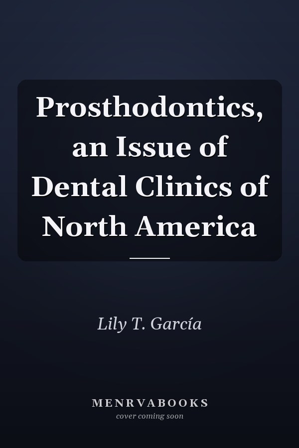 Prosthodontics, an Issue of Dental Clinics of North America