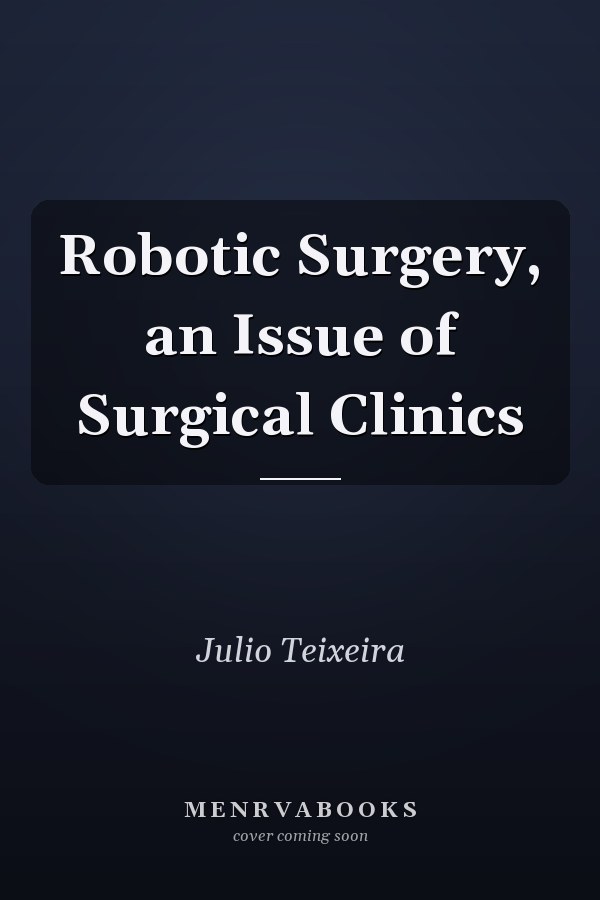 Robotic Surgery, an Issue of Surgical Clinics