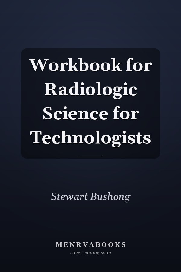 Workbook for Radiologic Science for Technologists