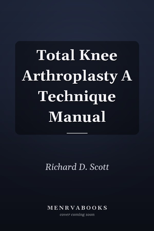 Total Knee Arthroplasty A Technique Manual