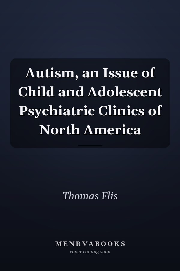 Autism, an Issue of Child and Adolescent Psychiatric Clinics of North America