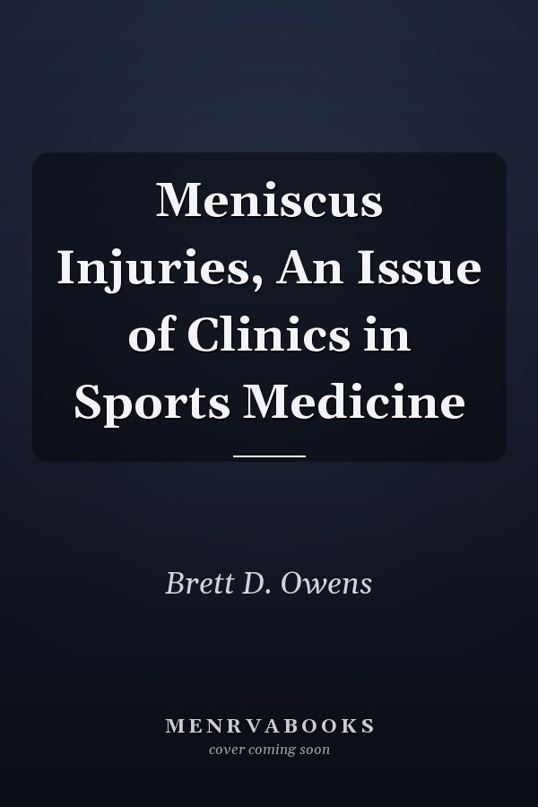Meniscus Injuries, An Issue of Clinics in Sports Medicine