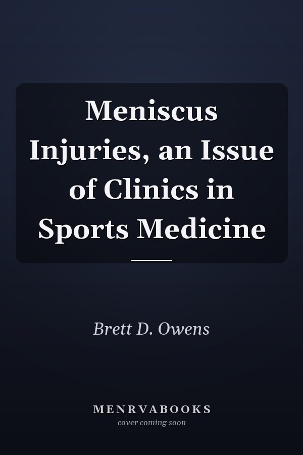 Meniscus Injuries, an Issue of Clinics in Sports Medicine