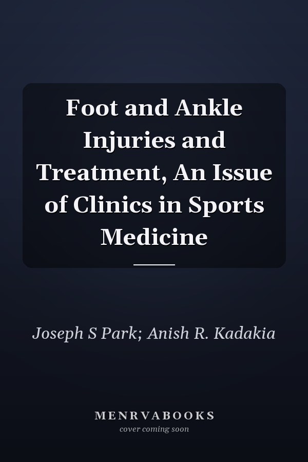 Foot and Ankle Injuries and Treatment, An Issue of Clinics in Sports Medicine