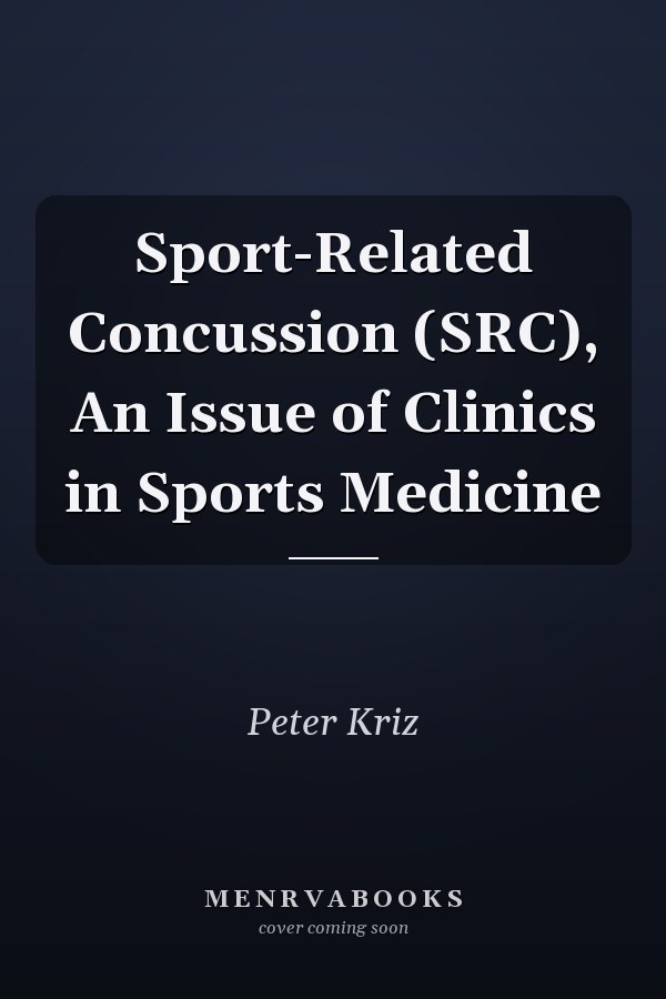 Sport-Related Concussion (SRC), An Issue of Clinics in Sports Medicine