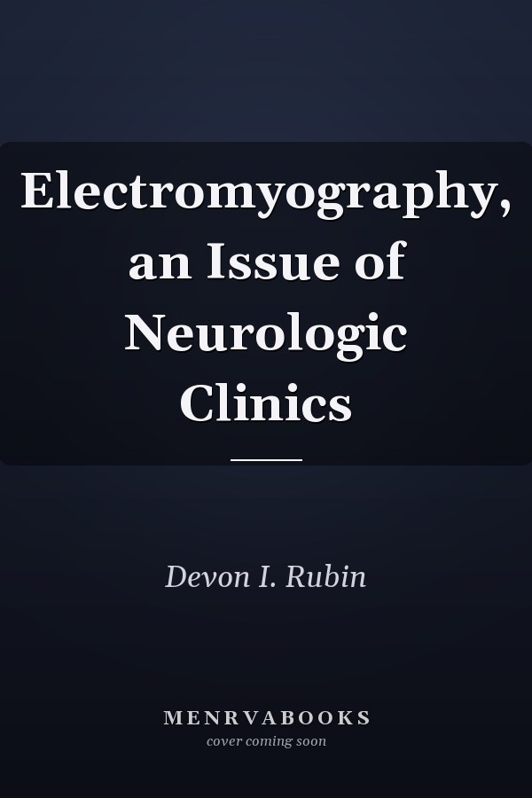 Electromyography, an Issue of Neurologic Clinics