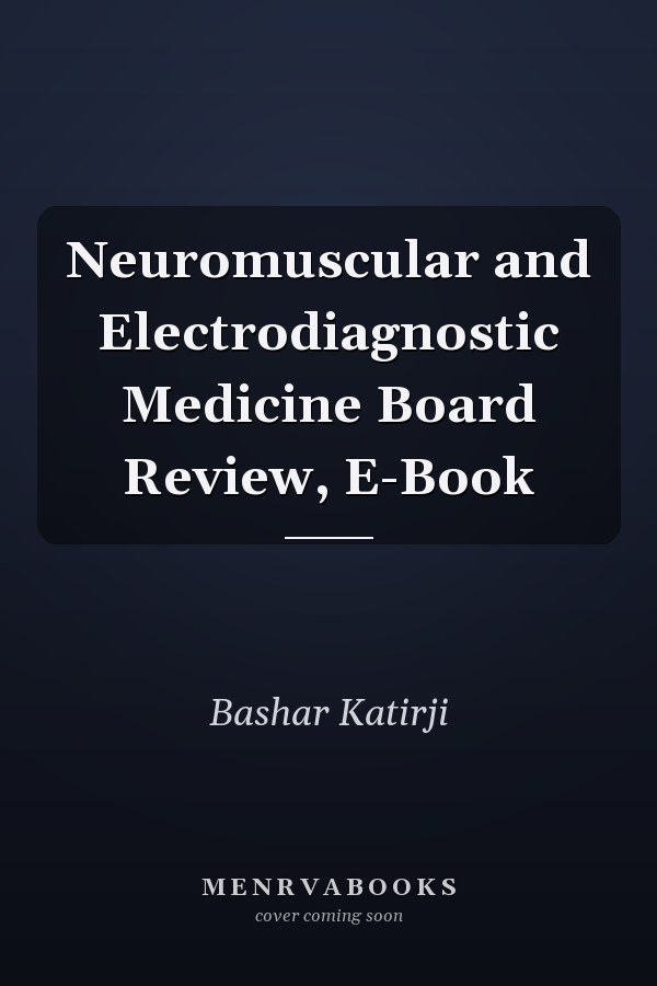 Neuromuscular and Electrodiagnostic Medicine Board Review, E-Book