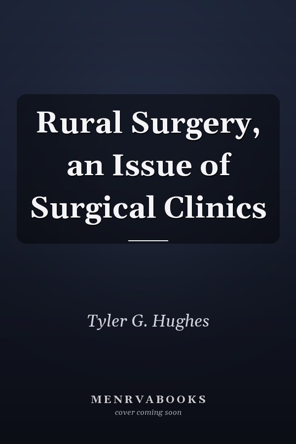 Rural Surgery, an Issue of Surgical Clinics