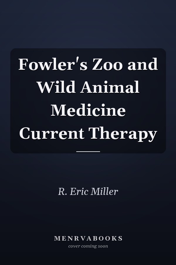 Fowler's Zoo and Wild Animal Medicine Current Therapy