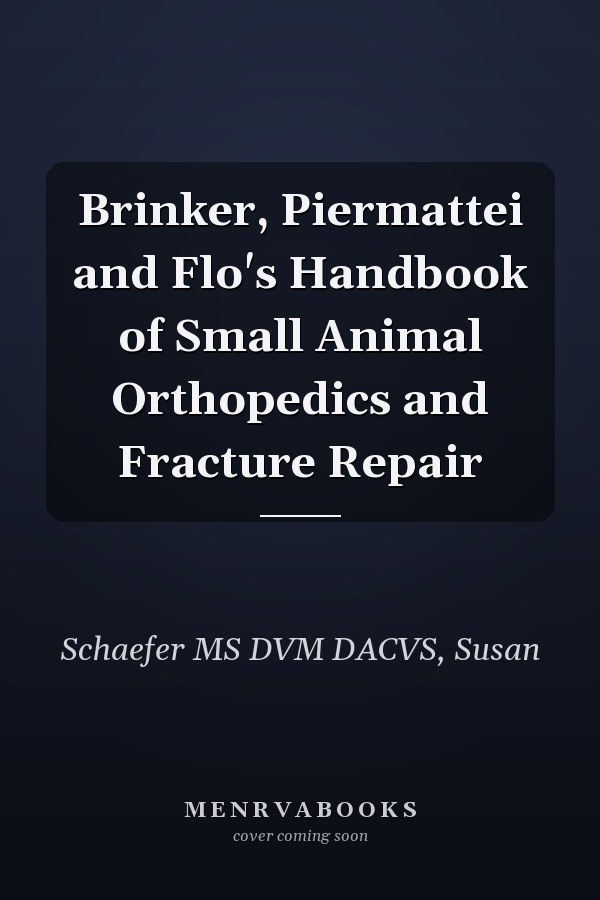 Brinker, Piermattei and Flo's Handbook of Small Animal Orthopedics and Fracture Repair