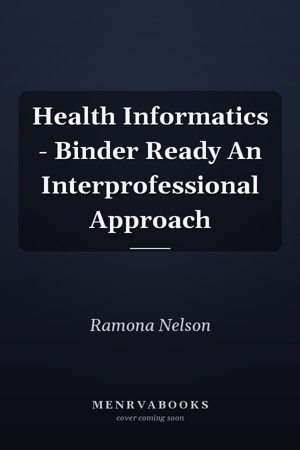 Health Informatics - Binder Ready An Interprofessional Approach