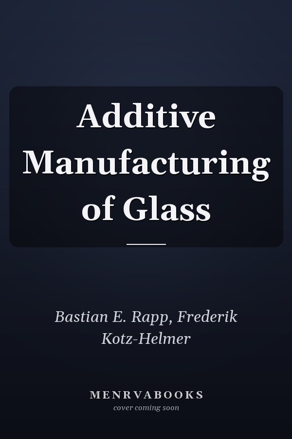 Additive Manufacturing of Glass