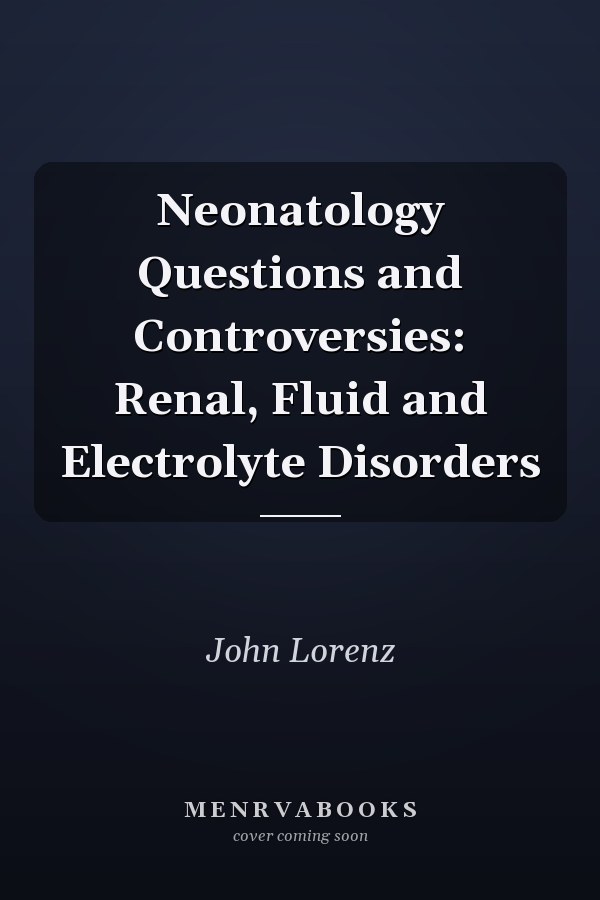 Neonatology Questions and Controversies: Renal, Fluid and Electrolyte Disorders