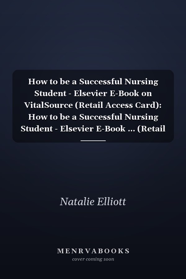 How to be a Successful Nursing Student - Elsevier E-Book on VitalSource (Retail Access Card): How to be a Successful Nursing Student - Elsevier E-Book ... (Retail Access Card) (New Notes on Nursing)
