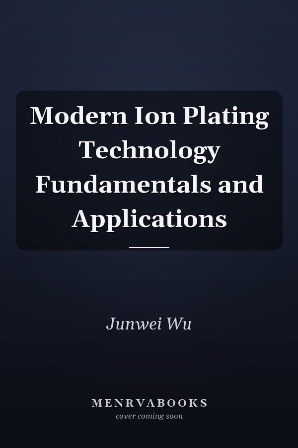 Modern Ion Plating Technology Fundamentals and Applications