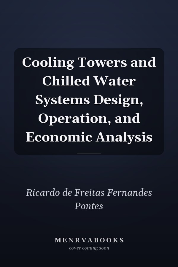 Cooling Towers and Chilled Water Systems Design, Operation, and Economic Analysis
