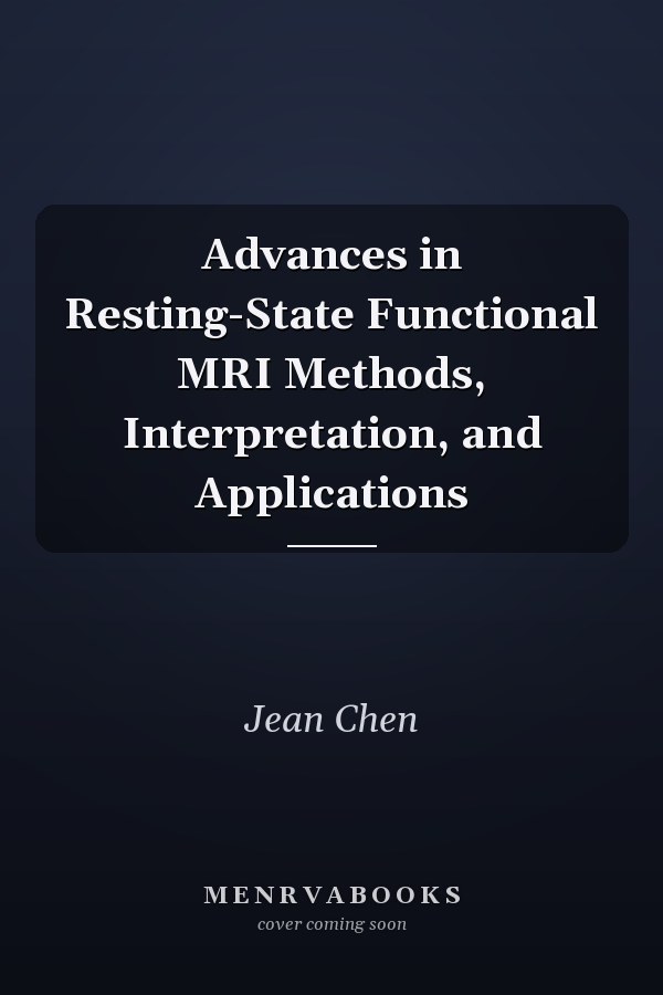 Advances in Resting-State Functional MRI Methods, Interpretation, and Applications