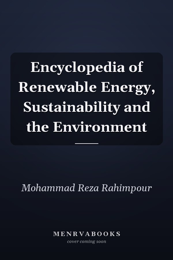 Encyclopedia of Renewable Energy, Sustainability and the Environment
