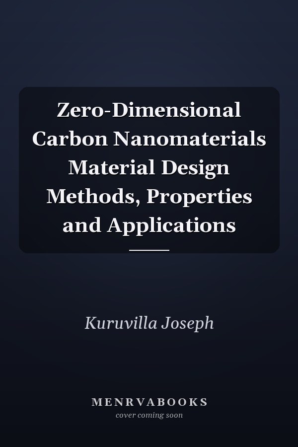 Zero-Dimensional Carbon Nanomaterials Material Design Methods, Properties and Applications