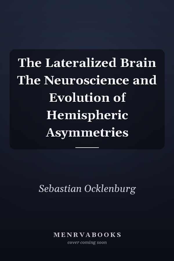The Lateralized Brain The Neuroscience and Evolution of Hemispheric Asymmetries