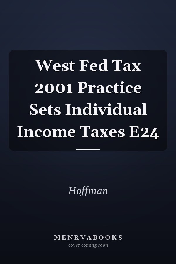West Fed Tax 2001 Practice Sets Individual Income Taxes E24