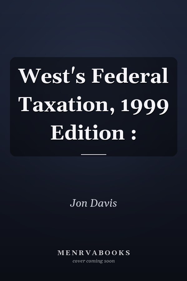 West's Federal Taxation, 1999 Edition :