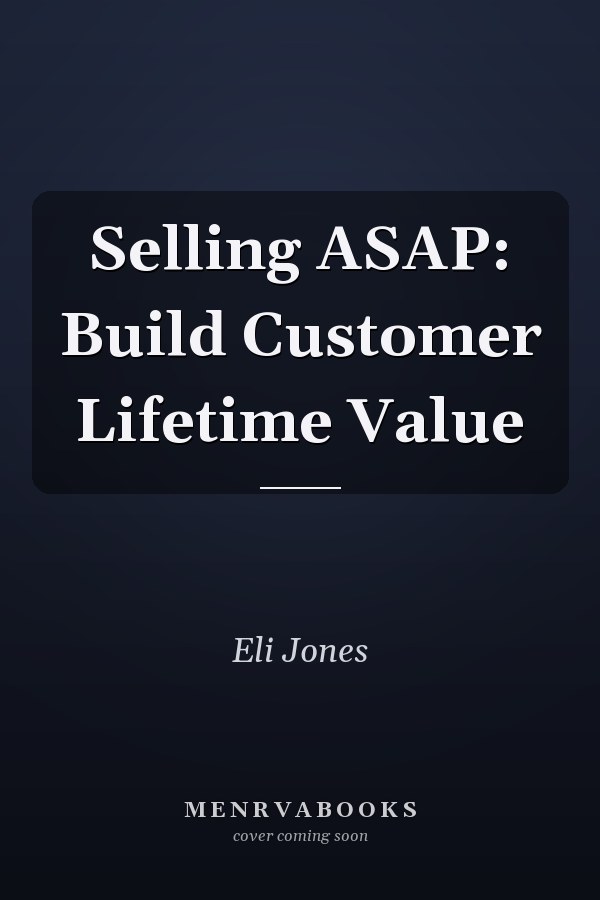 Selling ASAP: Build Customer Lifetime Value