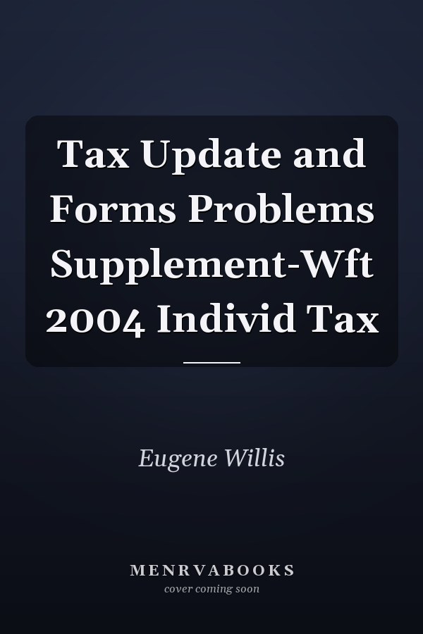 Tax Update and Forms Problems Supplement-Wft 2004 Individ Tax