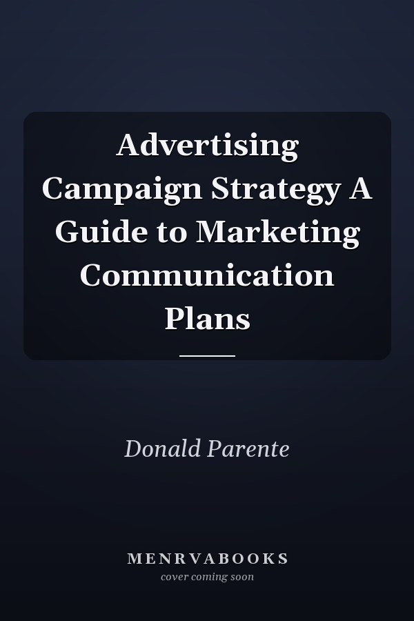 Advertising Campaign Strategy A Guide to Marketing Communication Plans