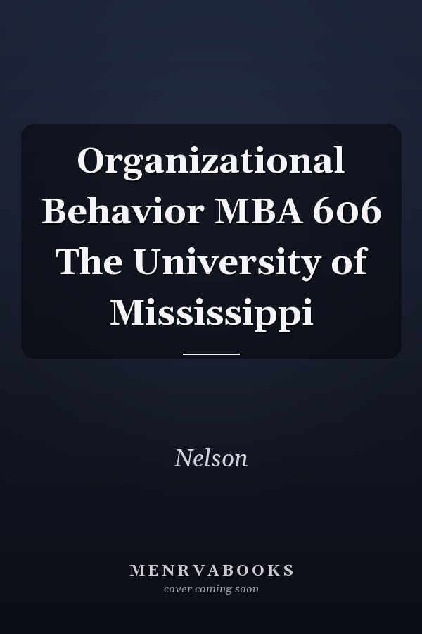 Organizational Behavior MBA 606 The University of Mississippi
