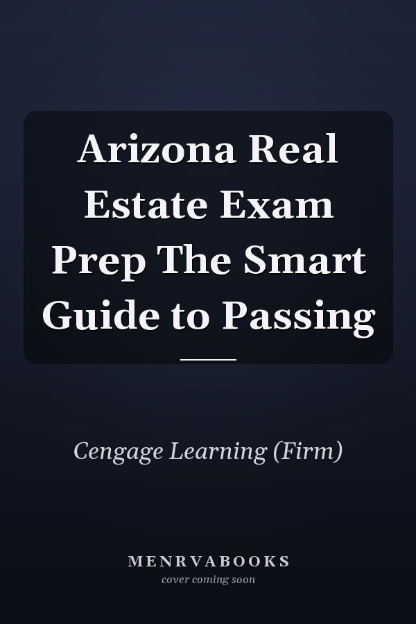 Arizona Real Estate Exam Prep The Smart Guide to Passing