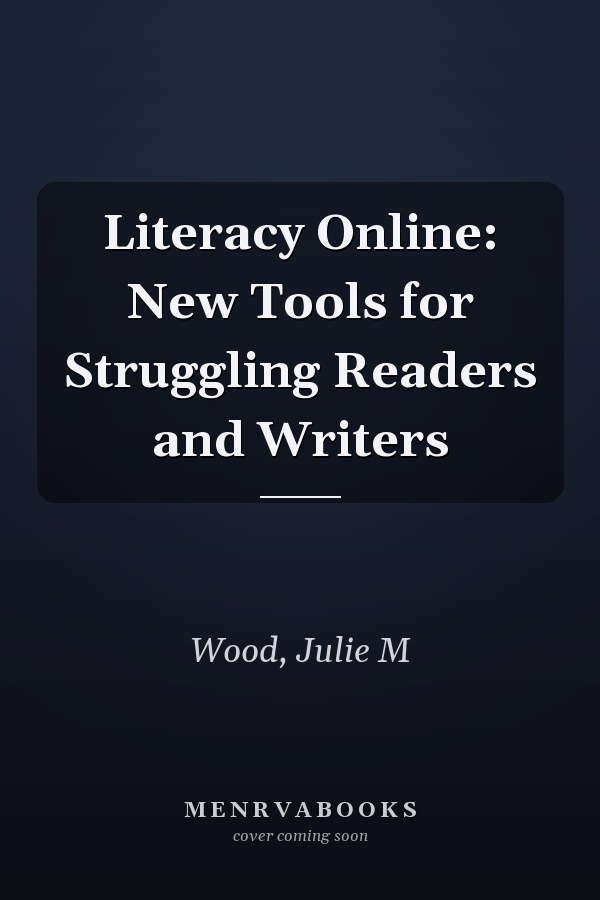 Literacy Online: New Tools for Struggling Readers and Writers