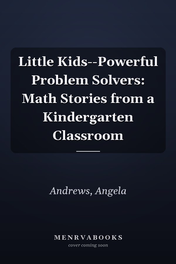 Little Kids--Powerful Problem Solvers: Math Stories from a Kindergarten Classroom