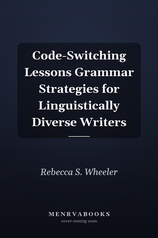 Code-Switching Lessons Grammar Strategies for Linguistically Diverse Writers