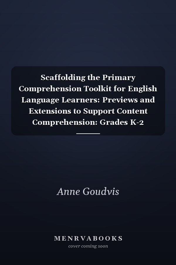 Scaffolding the Primary Comprehension Toolkit for English Language Learners: Previews and Extensions to Support Content Comprehension: Grades K-2