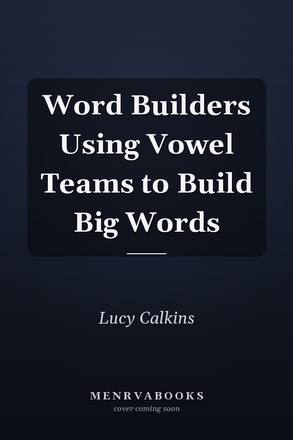 Word Builders Using Vowel Teams to Build Big Words