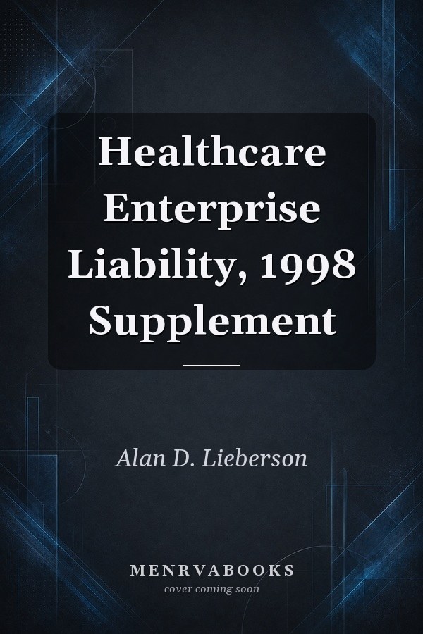 Healthcare Enterprise Liability, 1998 Supplement
